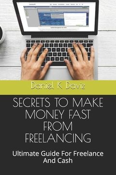 portada Secrets to Make Money Fast from Freelancing: Ultimate Guide For Freelance And Cash (en Inglés)