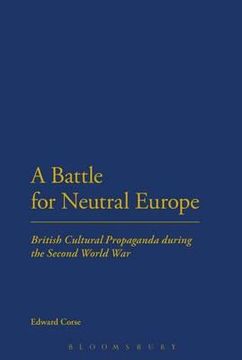portada a battle for neutral europe: british cultural propaganda during the second world war