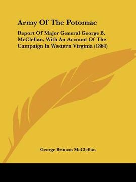 portada army of the potomac: report of major general george b. mcclellan, with an account of the campaign in western virginia (1864) (en Inglés)