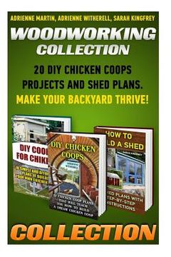 portada Woodworking Collection: 20 DIY Chicken Coops Projects And Shed Plans. Make Your Backyard Thrive!: (Backyard Chickens for Beginners, Building I (en Inglés)