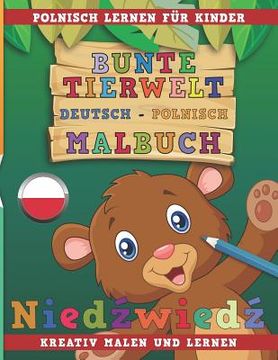 portada Bunte Tierwelt Deutsch - Polnisch Malbuch. Polnisch Lernen Für Kinder. Kreativ Malen Und Lernen. (en Alemán)