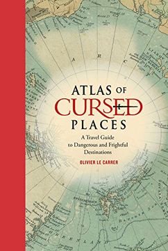 portada Atlas of Cursed Places: A Travel Guide to Dangerous and Frightful Destinations (en Inglés)