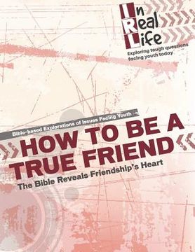 portada How to be a True Friend: The Bible Reveal's Friendship's Heart (en Inglés)