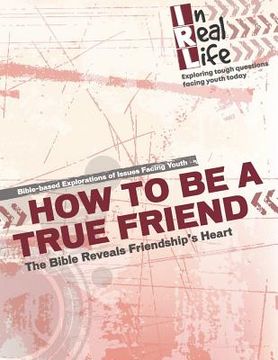 portada How to be a True Friend: The Bible Reveal's Friendship's Heart