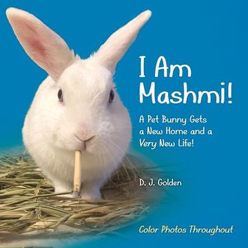 portada I Am Mashmi!: A Pet Bunny Gets a New Home and a Very New Life! (en Inglés)