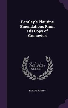 portada Bentley's Plautine Emendations From His Copy of Gronovius (en Inglés)