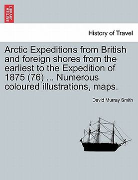 portada arctic expeditions from british and foreign shores from the earliest to the expedition of 1875 (76) ... numerous coloured illustrations, maps. (in English)