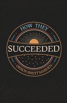 portada How They Succeeded; Life Stories of Successful Men Told by Themselves (in English)