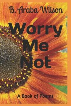 portada Worry Me Not: A Book of Poems (en Inglés)