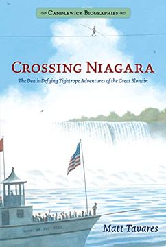 portada Crossing Niagara: Candlewick Biographies: The Death-Defying Tightrope Adventures of the Great Blondin 