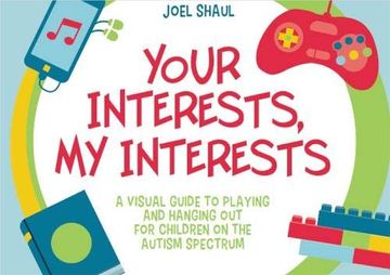 portada Your Interests, my Interests: A Visual Guide to Playing and Hanging out for Children on the Autism Spectrum 