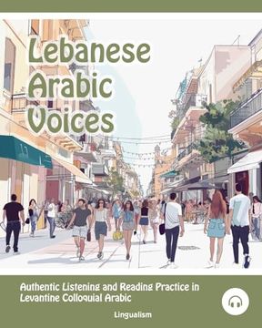 portada Lebanese Arabic Voices: Authentic Listening and Reading Practice in Levantine Colloquial Arabic (en Inglés)