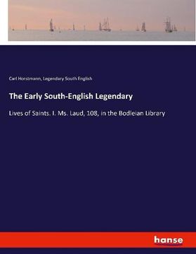 portada The Early South-English Legendary: Lives of Saints. I. Ms. Laud, 108, in the Bodleian Library (in English)