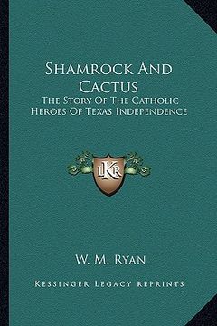 portada shamrock and cactus: the story of the catholic heroes of texas independence