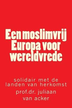 portada Een moslimvrij Europa voor wereldvrede: solidair met de landen van herkomst