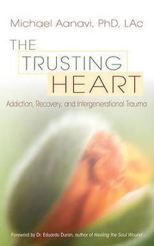 portada the trusting heart: addiction, recovery, and intergenerational trauma (in English)