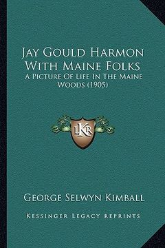 portada jay gould harmon with maine folks: a picture of life in the maine woods (1905) a picture of life in the maine woods (1905) (en Inglés)