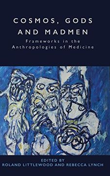 portada Cosmos, Gods and Madmen: Frameworks in the Anthropologies of Medicine (en Inglés)