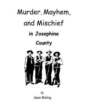 portada Murder, Mayhem and Mischief in Josephine County (en Inglés)