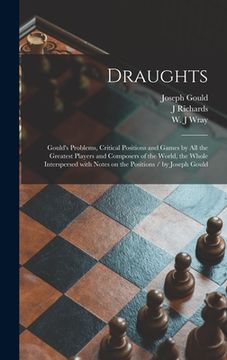 portada Draughts: Gould's Problems, Critical Positions and Games by All the Greatest Players and Composers of the World, the Whole Inter (en Inglés)
