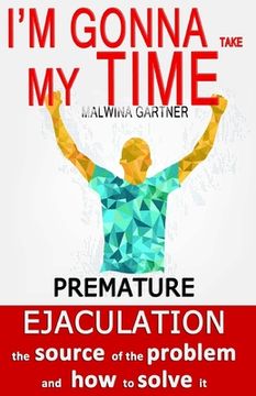 portada I'm gonna take my time: Premature ejaculation - the source of the problem and how to solve it (en Inglés)