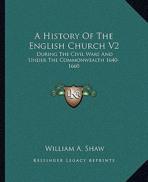 portada a history of the english church v2: during the civil wars and under the commonwealth 1640-1660 (en Inglés)