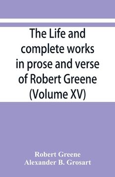 portada The life and complete works in prose and verse of Robert Greene (Volume XV) (in English)