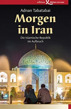 portada Morgen in Iran: Die Islamische Republik im Aufbruch (en Alemán)
