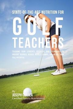 portada State-Of-The-Art Nutrition for Golf Teachers: Teaching Your Students Advanced RMR Techniques to Prevent Injuries, Reduce Muscle Cramps, and Reach Thei (in English)
