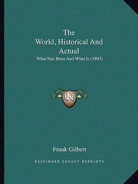 portada the world, historical and actual: what has been and what is (1893) (in English)