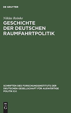 portada Geschichte der Deutschen Raumfahrtpolitik (Schriften des Forschungsinstituts der Deutschen Gesellschaft) (en Alemán)