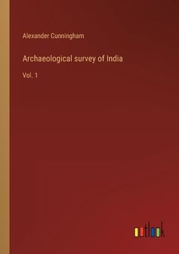portada Archaeological survey of India: Vol. 1 (en Inglés)