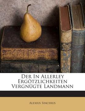 portada Der in Allerley Ergotzlichkeiten Vergnugte Landmann (in German)