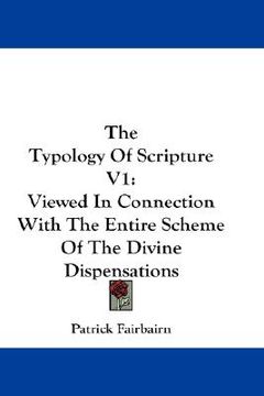 portada the typology of scripture v1: viewed in connection with the entire scheme of the divine dispensations (en Inglés)
