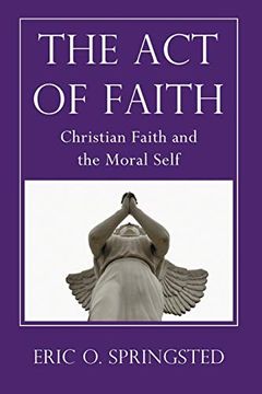 portada The act of Faith: Christian Faith and the Moral Self (in English)