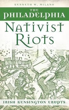 portada The Philadelphia Nativist Riots: Irish Kensington Erupts (en Inglés)