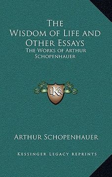 portada the wisdom of life and other essays: the works of arthur schopenhauer (in English)