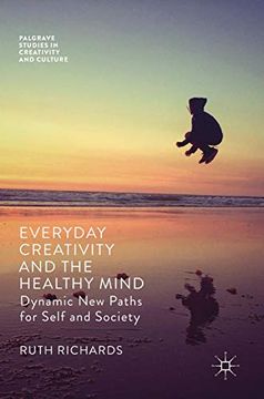 portada Everyday Creativity and the Healthy Mind: Dynamic new Paths for Self and Society (Palgrave Studies in Creativity and Culture) (en Inglés)