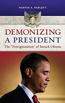 portada Demonizing a President: The "Foreignization" of Barack Obama (en Inglés)