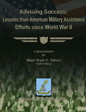 portada Advising Success: Lessons from American Military Assistance Efforts Since World War II