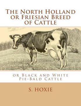 portada The North Holland or Friesian Breed of Cattle: or Black and White Pie-Bald Cattle (in English)