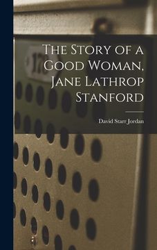 portada The Story of a Good Woman, Jane Lathrop Stanford (en Inglés)