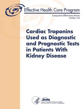 portada Cardiac Troponins Used as Diagnostic and Prognostic Tests in Patients With Kidney Disease: Comparative Effectiveness Review Number 135 (en Inglés)
