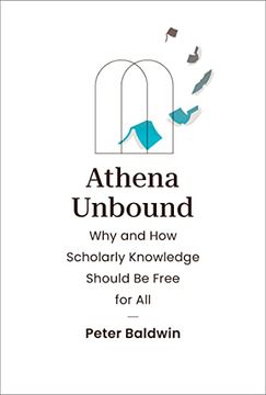 portada Athena Unbound: Why and how Scholarly Knowledge Should be Free for all (en Inglés)