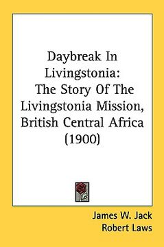 portada daybreak in livingstonia: the story of the livingstonia mission, british central africa (1900) (en Inglés)