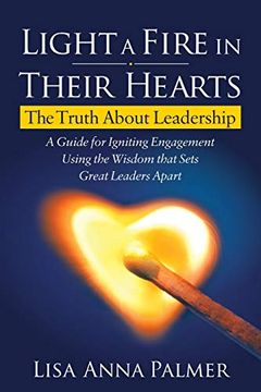 portada Light a Fire in Their Hearts: The Truth About Leadership 