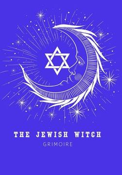 portada The Jewish Witch Grimoire: Book Of Shadows - Spell Book To Witchcraft Write Rituals Spellcasting and Ingredients. For Wiccans, Witches, Mages, Dr (en Inglés)