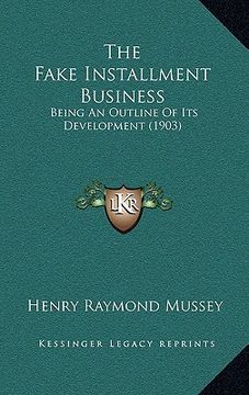 portada the fake installment business: being an outline of its development (1903) (en Inglés)