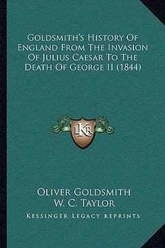 portada goldsmith's history of england from the invasion of julius caesar to the death of george ii (1844) (en Inglés)