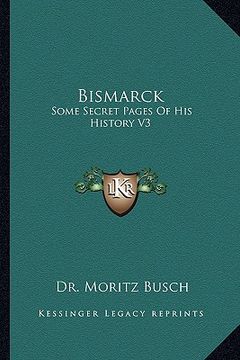 portada bismarck: some secret pages of his history v3 (en Inglés)
